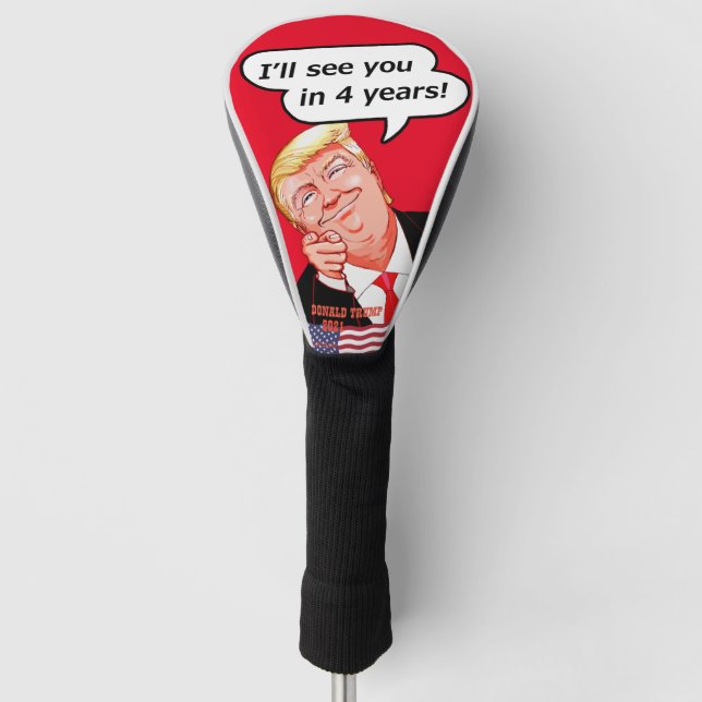 I'll see you in 4 years!. - Donald Trump Golf Head Cover (Front)