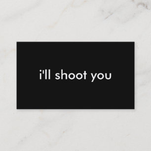 i'll shoot you business card