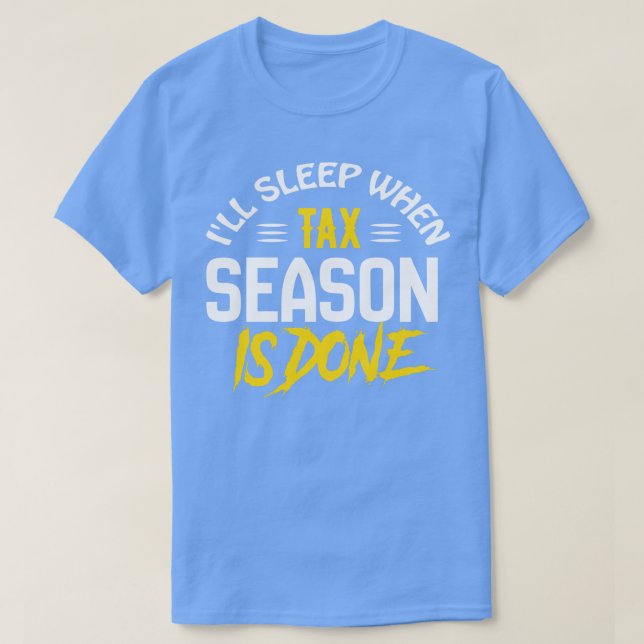 Ill Sleep When Tax Season is Done Funny Tax Accoun T-Shirt (Design Front)