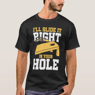 I'll Slide It Right In Your Hole Bean Bag Game Cor T-Shirt