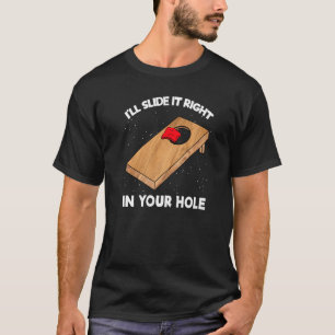 I'll Slide It Right In Your Hole Cornhole Bean Ba T-Shirt