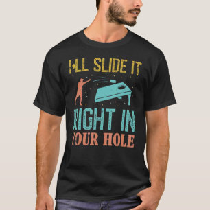 I'll Slide It Right In Your Hole Cornhole Game T-Shirt