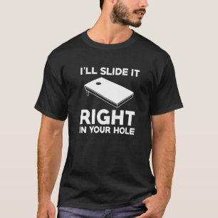 Ill Slide It Right In Your Hole Cornhole Player T-Shirt