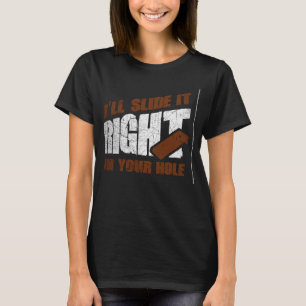 I'll Slide It Right In Your Hole Cornhole Sack Ker T-Shirt