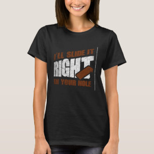 I'll Slide It Right In Your Hole Cornhole Sack Ker T-Shirt