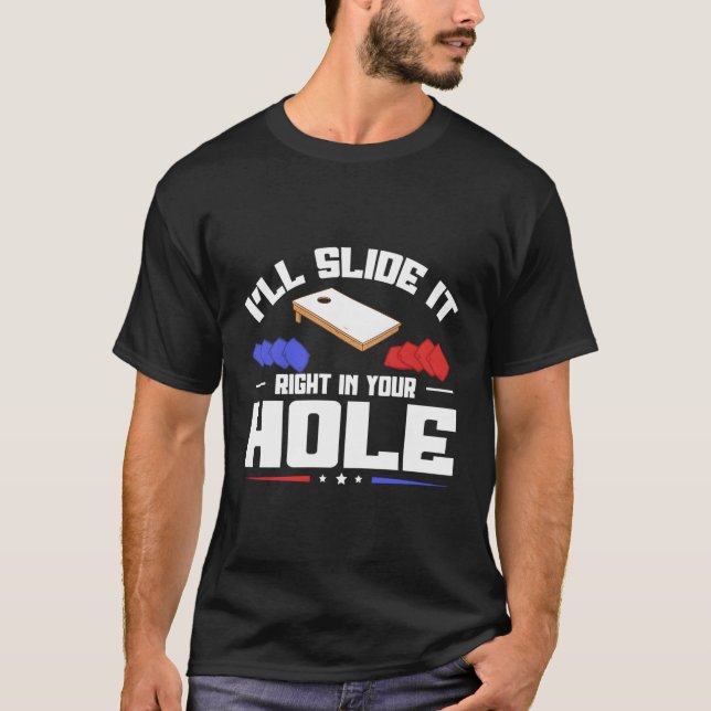 I'Ll Slide It Right In Your Hole Cornhole T-Shirt (Front)
