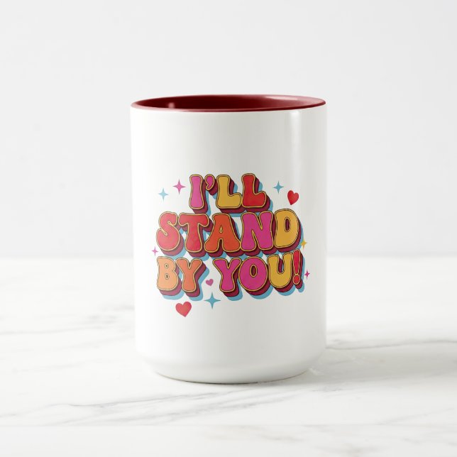 I'll Stand By You Mug (Center)