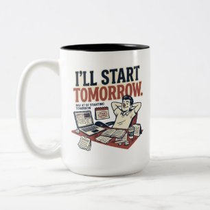 I'll start tomorrow - funny college life design Two-Tone coffee mug