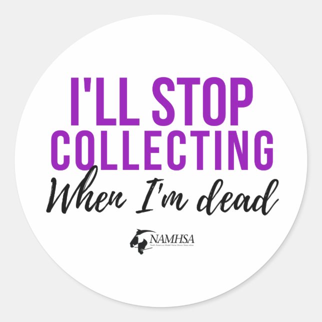 I'll Stop Collecting When I'm Dead Sticker (Front)