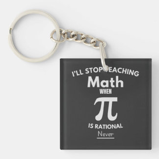 I'll Stop Teaching Math When Pi Is Rational... Nev Key Ring