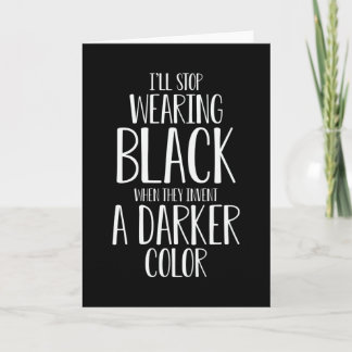 I'll Stop Wearing Black Funny Sayings Card