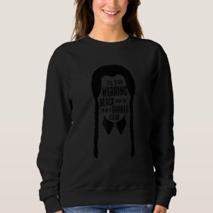 I'll Stop Wearing Black When They Make A Darker Co Sweatshirt