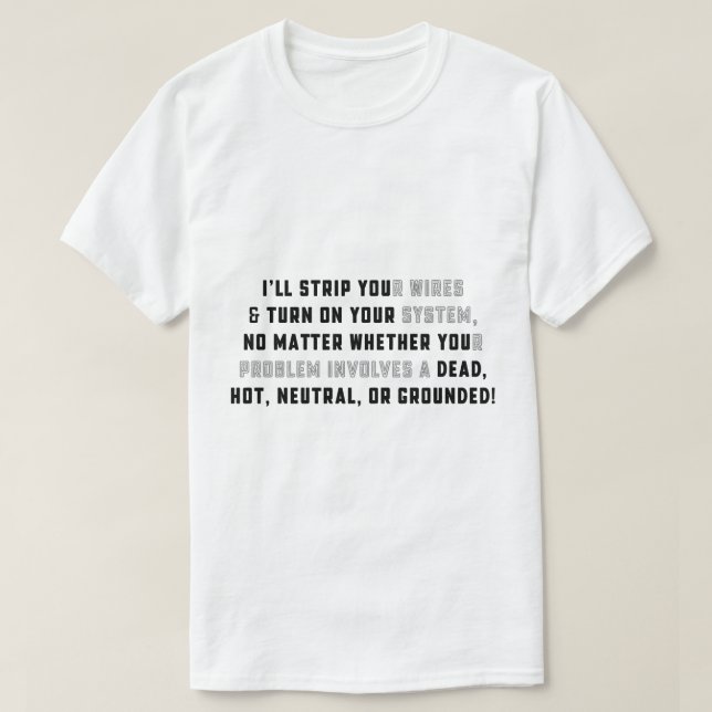 I'll STRIP YOUr Wires T-Shirt (Design Front)