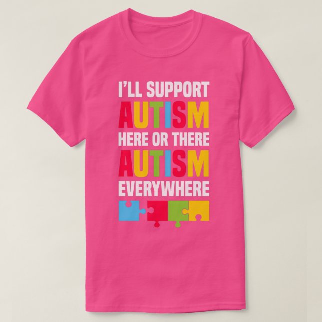 Ill support autism here or there autism everywhere T-Shirt (Design Front)