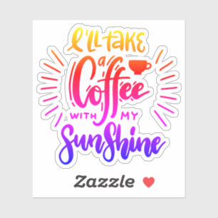 I'll take a coffee with my sunshine