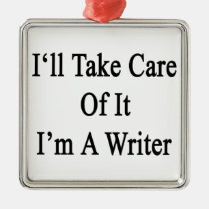 I'll Take Care Of It I'm A Writer Metal Tree Decoration