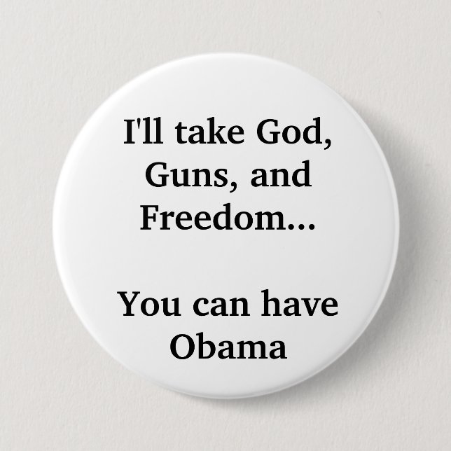 I'll take God, Guns, and Freedom... 7.5 Cm Round Badge (Front)