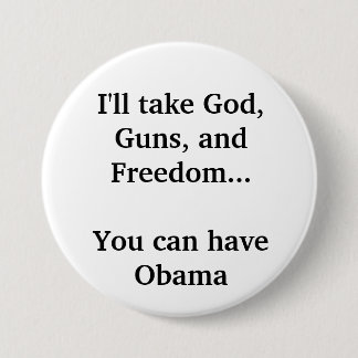 I'll take God, Guns, and Freedom... 7.5 Cm Round Badge