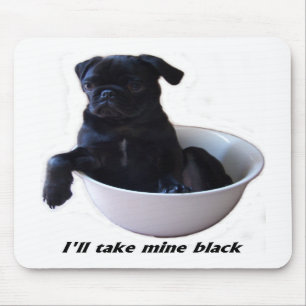 I'll take mine black - Black Pug Mouse Pad