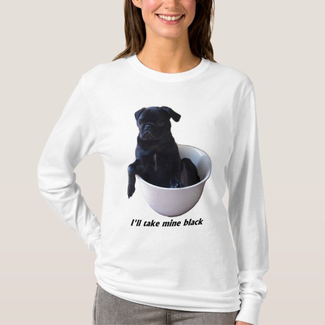 I'll take mine black - Black Pug T-shirt (Front)