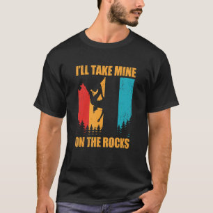 I'll Take Mine On The Rocks Bouldering Boulder Cli T-Shirt