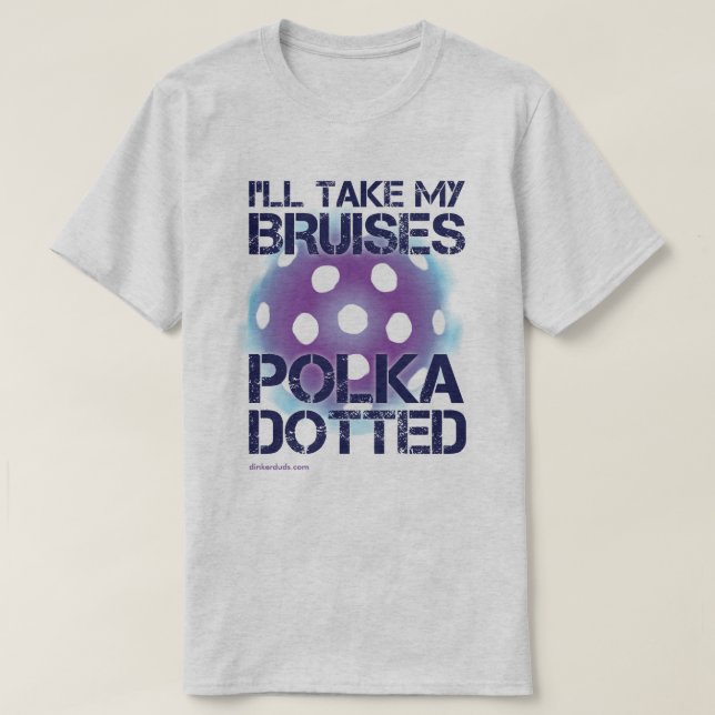 I'll Take My Bruises Polka Dotted Pickleball Shirt (Design Front)