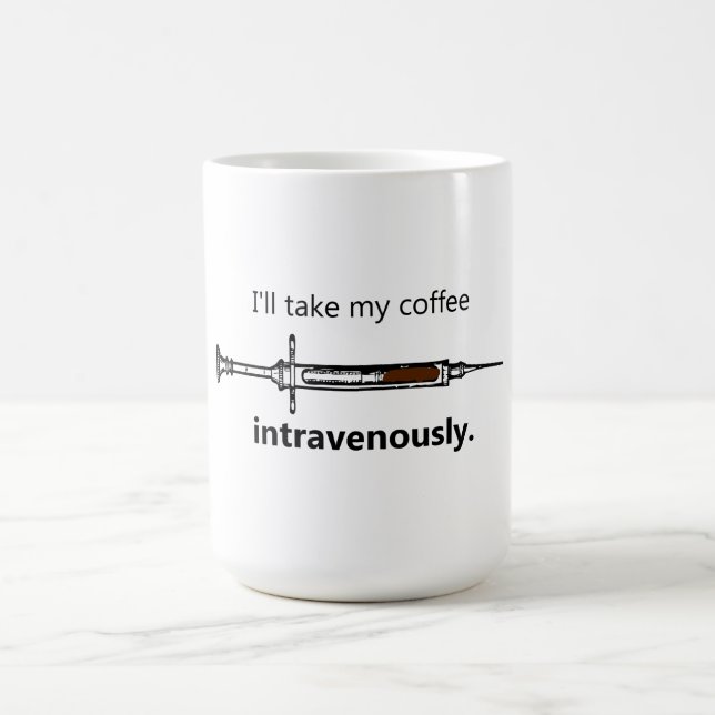 I'll take my coffee intravenously coffee mug (Center)