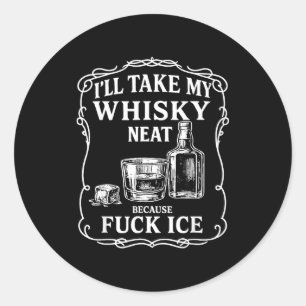 I'll Take My Whisky Neat Because For Ice Classic Round Sticker