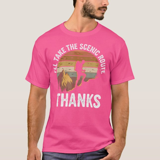 I'Ll Take Scenic Route Thanks Hiking Outdoor Natur T-Shirt (Front)