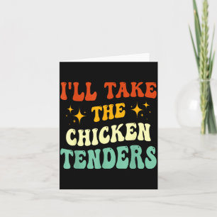 I'll Take The Chicken Tenders Funny Quote  Card
