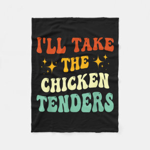 I'll Take The Chicken Tenders Funny Quote  Fleece Blanket