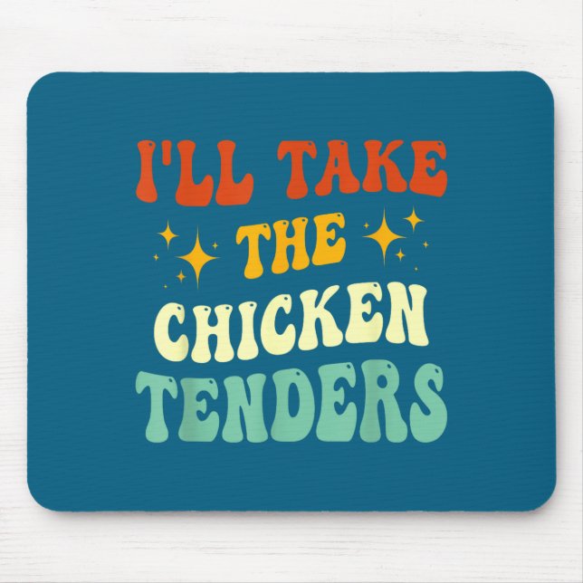 I'll Take The Chicken Tenders Funny Quote  Mouse Pad (Front)