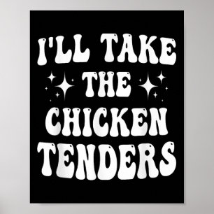 Ill Take The Chicken Tenders Funny Quote Poster