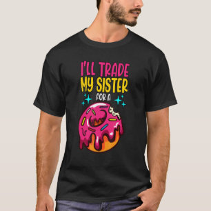 I'll Trade My Sister For A Doughnut Sprinkles T-Shirt