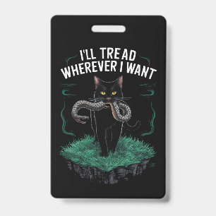 I'll Tread Wherever I Want Funny Cat lover ID Badge