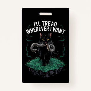 I'll Tread Wherever I Want Funny Cat lover ID Badge