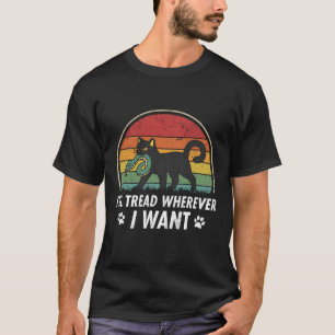 I'll Tread Wherever I Want  T-Shirt