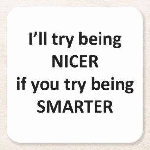 I'll Try Being Nicer If You Try Being Smarter Square Paper Coaster