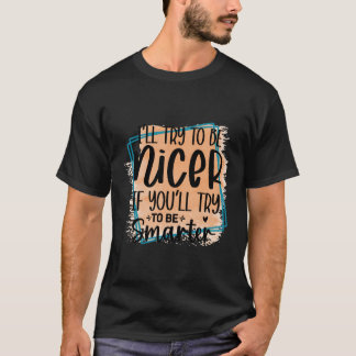I'Ll Try To Be Nicer Amuse Novelty Item T-Shirt