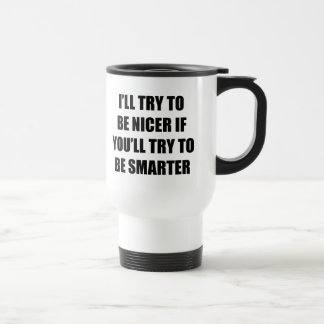 I'll Try To Be Nicer Travel Mug