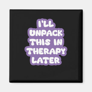 I'll Unpack This In Therapy Later Funny Mental Hea Magnet
