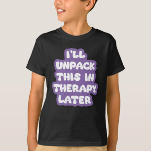 I'll Unpack This In Therapy Later Funny Mental Hea T-Shirt