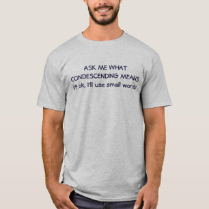 I'll Use Small Words to Define Condescending T-Shirt
