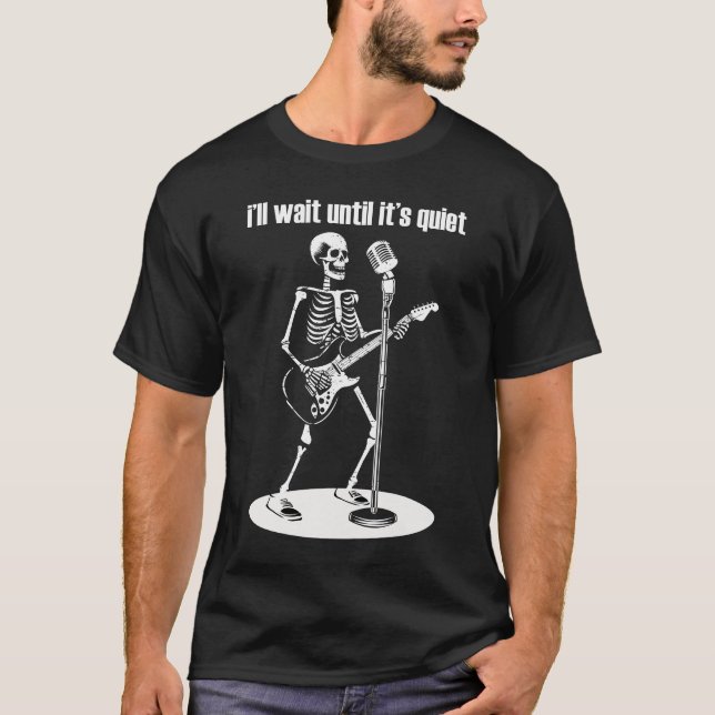 I'll Wait Until It's Quiet Funny Skeleton Guitar T-Shirt (Front)