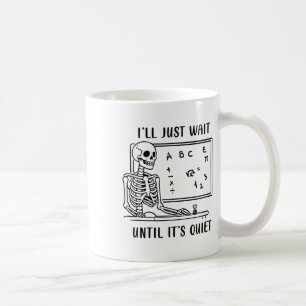 I'll Wait Until It's Quiet Skeleton Teacher Spooky Coffee Mug