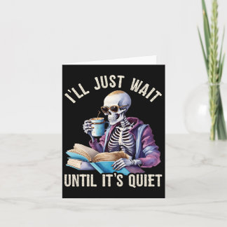 I'll Wait Until It's Quiet Skeleton Teachers Lazy  Card