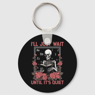 I'll Wait Until It's Quiet Skeleton Teachers Lazy Key Ring