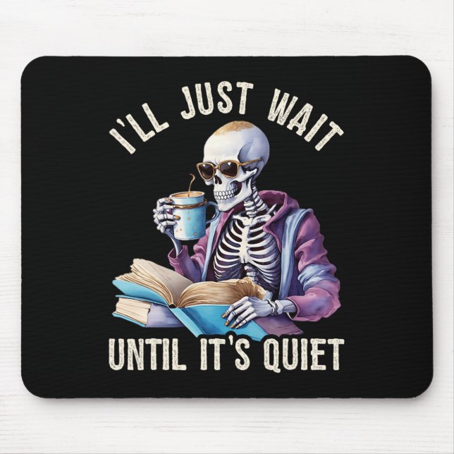 I'll Wait Until It's Quiet Skeleton Teachers Lazy  Mouse Pad (Front)