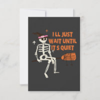 I'll Wait Untill it's Quiet Funny Spooky Skeleton