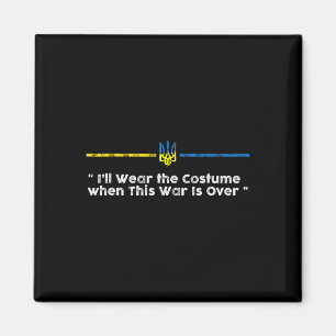 I'll Wear The Costume When This War Is Over - Ukra Magnet